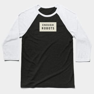 Enough robots : Baseball T-Shirt